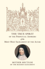 The True Spirit of the Perpetual Adorers of the Most Holy Sacrament of the Altar